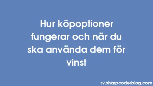 Hur köpoptioner fungerar och när du ska använda dem för vinst - Thumbnail