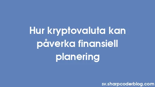 Hur kryptovaluta kan påverka finansiell planering - Thumbnail