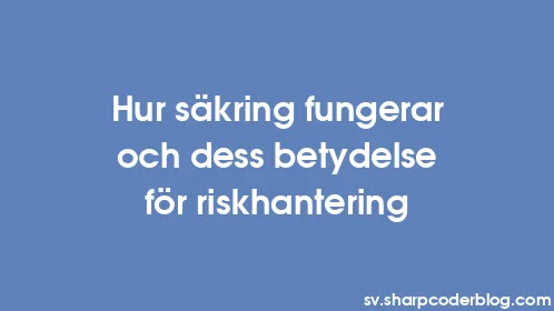 Hur säkring fungerar och dess betydelse för riskhantering - Thumbnail