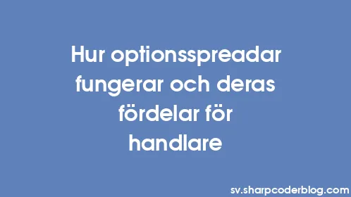 Hur optionsspreadar fungerar och deras fördelar för handlare - Thumbnail