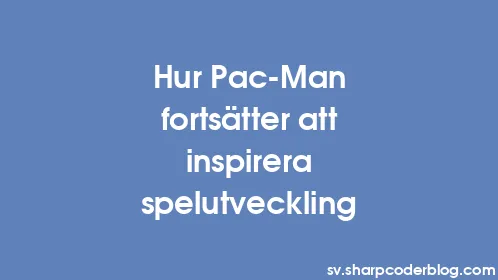 Hur Pac-Man fortsätter att inspirera spelutveckling - Thumbnail