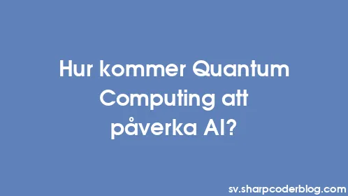 Hur kommer Quantum Computing att påverka AI? - Thumbnail