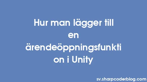 Hur man lägger till en ärendeöppningsfunktion i Unity - Thumbnail