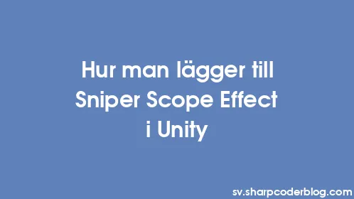 Hur man lägger till Sniper Scope Effect i Unity - Thumbnail
