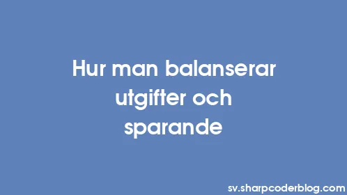Hur man balanserar utgifter och sparande - Thumbnail