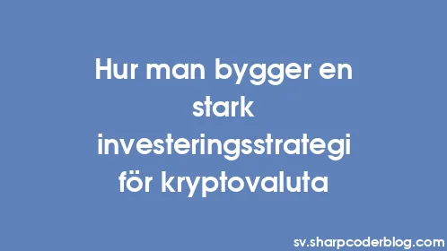Hur man bygger en stark investeringsstrategi för kryptovaluta - Thumbnail