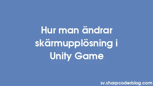 Hur man ändrar skärmupplösning i Unity Game - Thumbnail