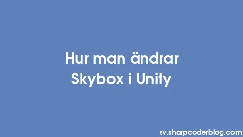 Hur man ändrar Skybox i Unity - Thumbnail