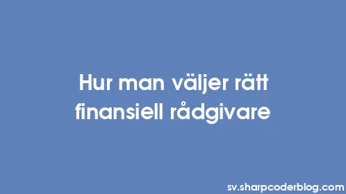 Hur man väljer rätt finansiell rådgivare - Thumbnail