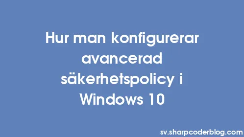 Hur man konfigurerar avancerad säkerhetspolicy i Windows 10 - Thumbnail