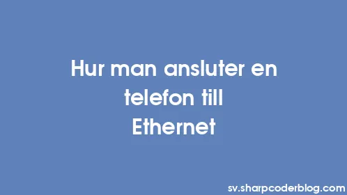 Hur man ansluter en telefon till Ethernet - Thumbnail