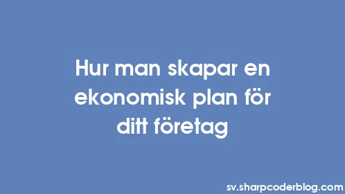 Hur man skapar en ekonomisk plan för ditt företag - Thumbnail