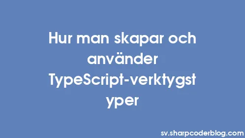 Hur man skapar och använder TypeScript-verktygstyper - Thumbnail