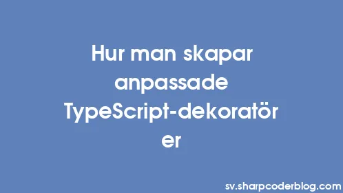 Hur man skapar anpassade TypeScript-dekoratörer - Thumbnail