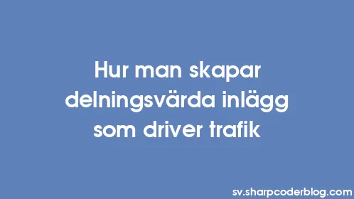 Hur man skapar delningsvärda inlägg som driver trafik - Thumbnail
