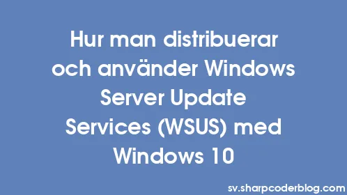 Hur man distribuerar och använder Windows Server Update Services (WSUS) med Windows 10 - Thumbnail