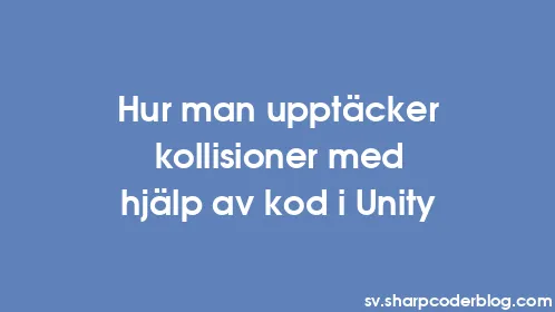 Hur man upptäcker kollisioner med hjälp av kod i Unity - Thumbnail