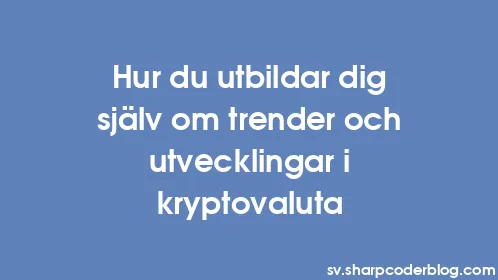Hur du utbildar dig själv om trender och utvecklingar i kryptovaluta - Thumbnail