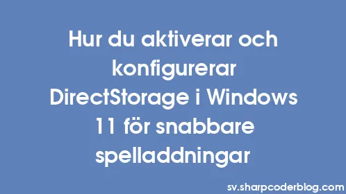 Hur du aktiverar och konfigurerar DirectStorage i Windows 11 för snabbare spelladdningar - Thumbnail