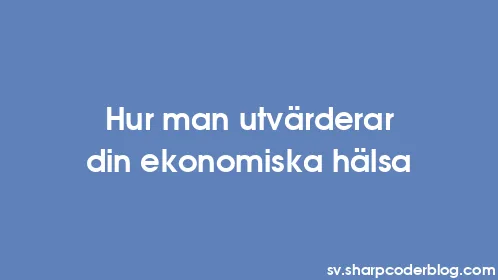 Hur man utvärderar din ekonomiska hälsa - Thumbnail