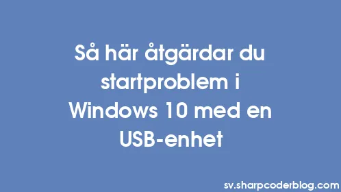 Så här åtgärdar du startproblem i Windows 10 med en USB-enhet - Thumbnail