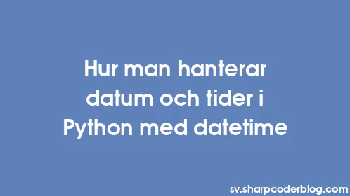 Hur man hanterar datum och tider i Python med datetime - Thumbnail