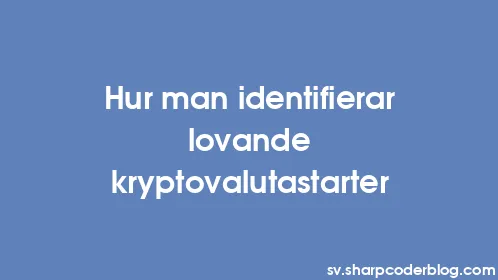 Hur man identifierar lovande kryptovalutastarter - Thumbnail
