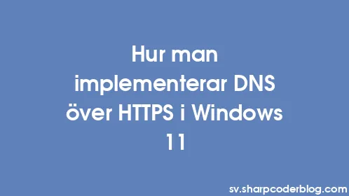 Hur man implementerar DNS över HTTPS i Windows 11 - Thumbnail