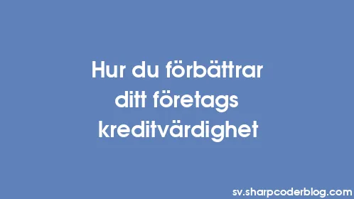Hur du förbättrar ditt företags kreditvärdighet - Thumbnail