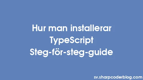 Hur man installerar TypeScript Steg-för-steg-guide - Thumbnail