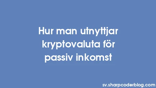 Hur man utnyttjar kryptovaluta för passiv inkomst - Thumbnail