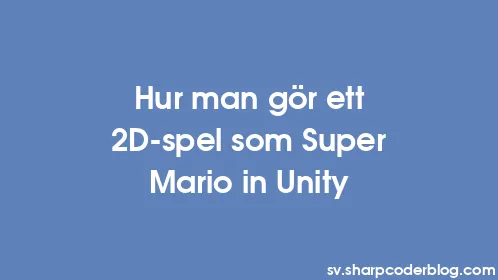 Hur man gör ett 2D-spel som Super Mario in Unity - Thumbnail