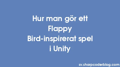 Hur man gör ett Flappy Bird-inspirerat spel i Unity - Thumbnail