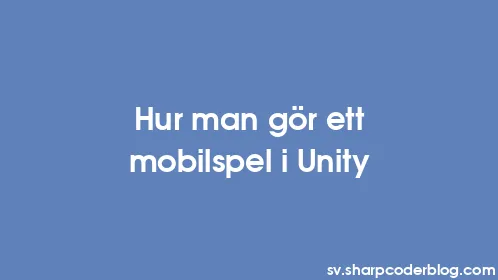 Hur man gör ett mobilspel i Unity - Thumbnail