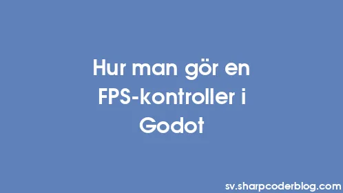 Hur man gör en FPS-kontroller i Godot - Thumbnail