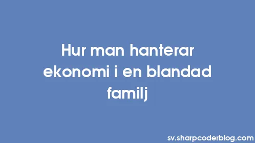 Hur man hanterar ekonomi i en blandad familj - Thumbnail