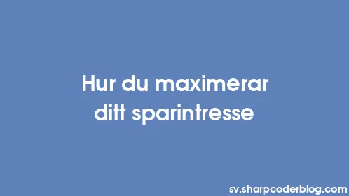 Hur du maximerar ditt sparintresse - Thumbnail