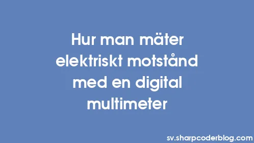 Hur man mäter elektriskt motstånd med en digital multimeter - Thumbnail
