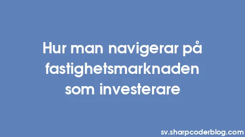 Hur man navigerar på fastighetsmarknaden som investerare - Thumbnail