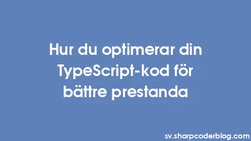 Hur du optimerar din TypeScript-kod för bättre prestanda - Thumbnail
