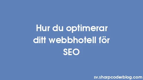Hur du optimerar ditt webbhotell för SEO - Thumbnail
