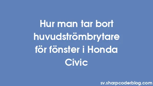Hur man tar bort huvudströmbrytare för fönster i Honda Civic - Thumbnail