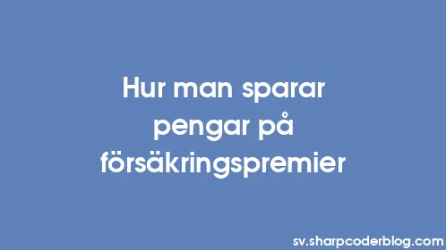 Hur man sparar pengar på försäkringspremier - Thumbnail