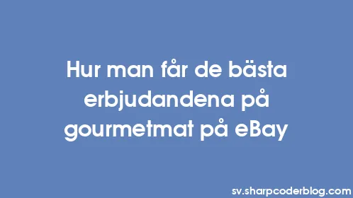 Hur man får de bästa erbjudandena på gourmetmat på eBay - Thumbnail
