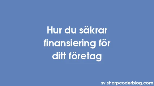 Hur du säkrar finansiering för ditt företag - Thumbnail