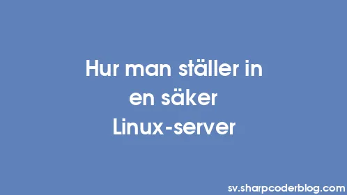 Hur man ställer in en säker Linux-server - Thumbnail