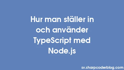 Hur man ställer in och använder TypeScript med Node.js - Thumbnail
