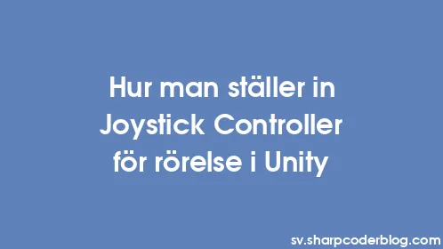 Hur man ställer in Joystick Controller för rörelse i Unity - Thumbnail