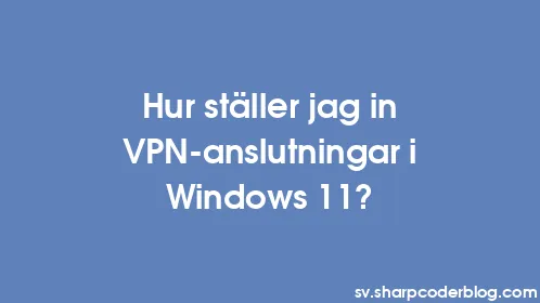 Hur ställer jag in VPN-anslutningar i Windows 11? - Thumbnail