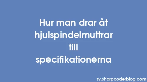 Hur man drar åt hjulspindelmuttrar till specifikationerna - Thumbnail